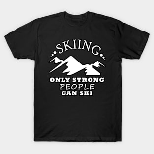 Only strong people can ski T-Shirt